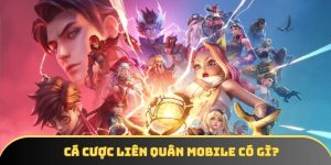 Cá cược Liên Quân mobile: Loại hình cá cược hot nhất 2025