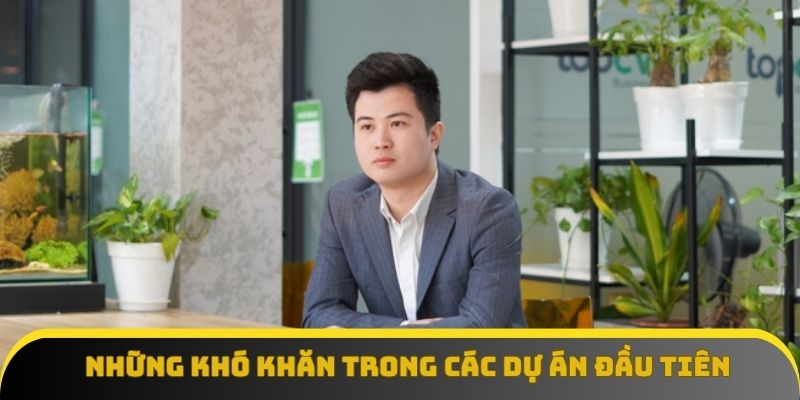 Những khó khăn trong các dự án đầu tiên của Tuấn Những khó khăn trong các dự án đầu tiên của Tuấn