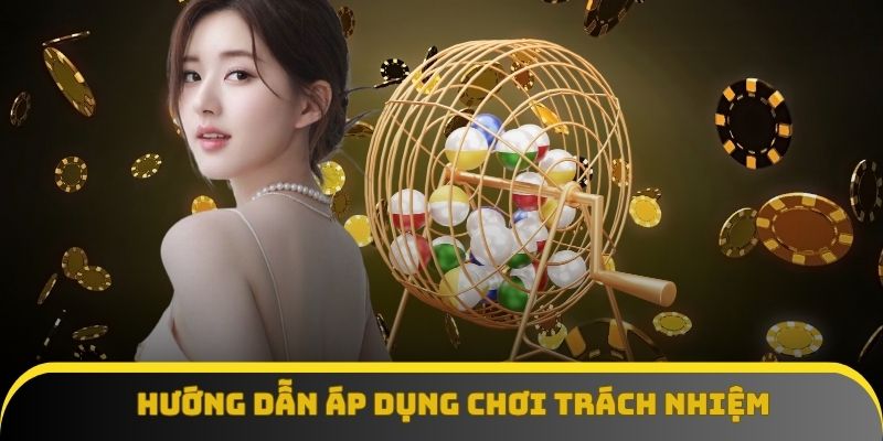 Hướng dẫn các quy tắc áp dụng chơi trách nhiệm Hướng dẫn các quy tắc áp dụng chơi trách nhiệm