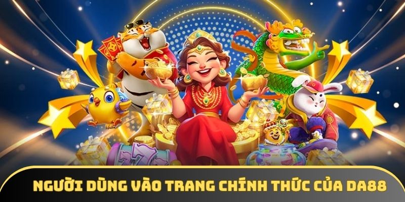 Người dùng vào trang web chính thức của nhà cái DA88 Người dùng vào trang web chính thức của nhà cái DA88