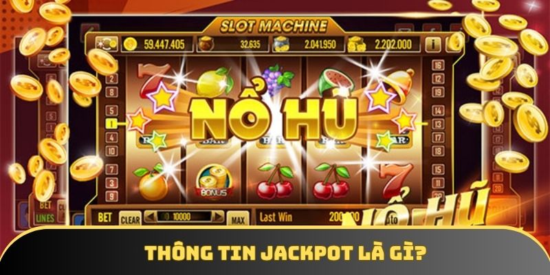 Điểm qua vài thông tin về jackpot là gì? Điểm qua vài thông tin về jackpot là gì?