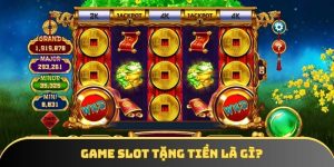 Game slot tặng tiền - Nội dung đặc sắc, chơi dễ làm giàu