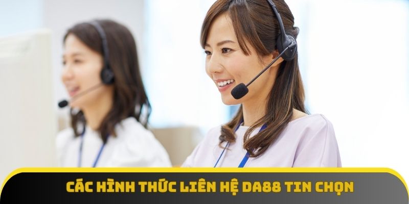 Các hình thức liên hệ Da88 được khách hàng tin chọn Các hình thức liên hệ Da88 được khách hàng tin chọn