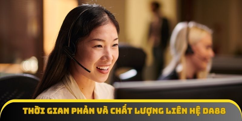 Thời gian phản và chất lượng của đội ngũ liên hệ Da88 Thời gian phản và chất lượng của đội ngũ liên hệ Da88