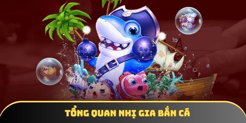 Tổng quan Nhị gia bắn cá Tổng quan Nhị gia bắn cá