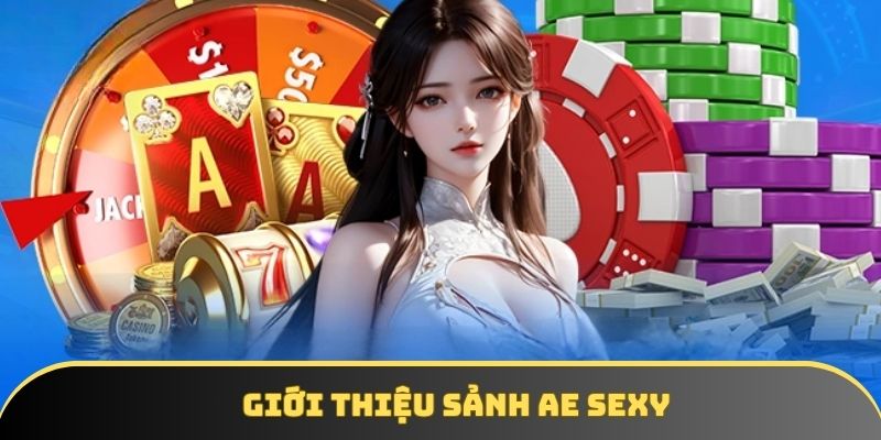 Tổng quan về sảnh AE sexy Tổng quan về sảnh AE sexy