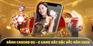 Sảnh casino DG - 3 điểm nổi bật được chuyên gia đánh giá cao