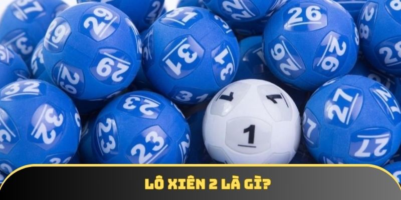 Hiểu về hình thức cá cược lô xiên 2 Hiểu về hình thức cá cược lô xiên 2