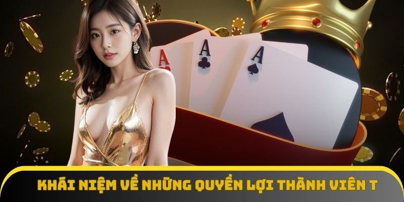 Khái niệm về những quyền lợi thành viên tại nhà cái Khái niệm về những quyền lợi thành viên tại nhà cái