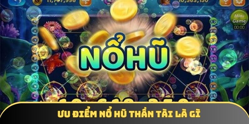 Những ưu điểm của nổ hũ thần tài thu hút người chơi Những ưu điểm của nổ hũ thần tài thu hút người chơi